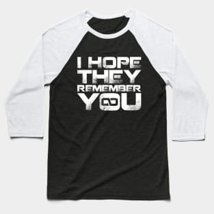 I hope they remember you Baseball T-Shirt